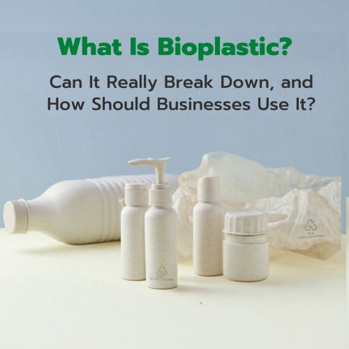 What Is Bioplastic? Can It Really Break Down, and How Should Businesses Use It?